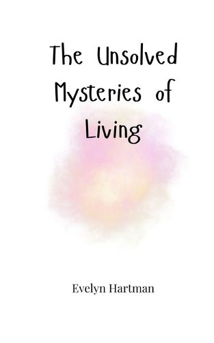 Cover image for The Unsolved Mysteries of Living