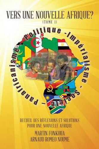 Cover image for Vers Une Nouvelle Afrique? (Tome 1): Recueil Des Reflexions Et Solutions Pour Une Nouvelle Afrique