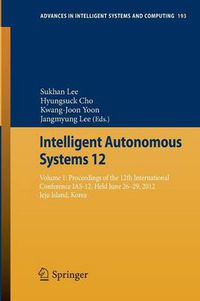 Cover image for Intelligent Autonomous Systems 12: Volume 1: Proceedings of the 12th International Conference IAS-12, Held June 26-29, 2012, Jeju Island, Korea