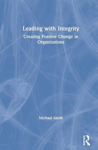 Cover image for Leading with Integrity: Creating Positive Change in Organizations