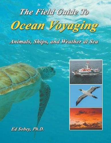 Cover image for The Field Guide To Ocean Voyaging: Animals, Ships, and Weather at Sea