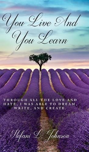 Cover image for You Live And You Learn: Through all the love and hate, I was able to dream, write, and create