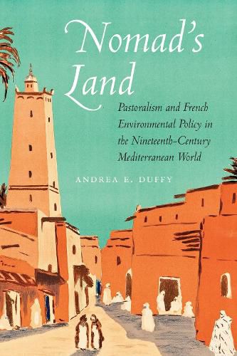 Cover image for Nomad's Land: Pastoralism and French Environmental Policy in the Nineteenth-Century Mediterranean World