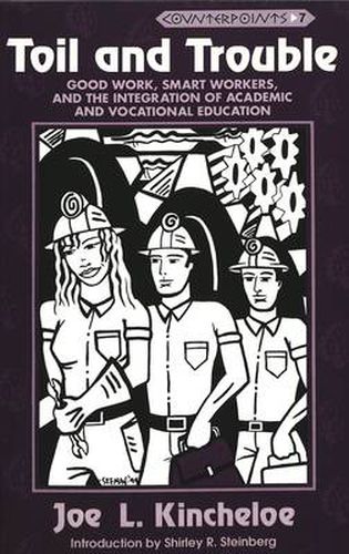 Toil and Trouble: Good Work, Smart Workers, and the Integration of Academic and Vocational Education