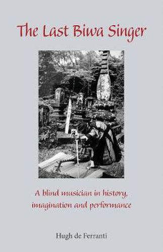 Cover image for The Last Biwa Singer: A Blind Musician in History-Imagination and Performance