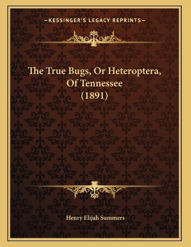Cover image for The True Bugs, or Heteroptera, of Tennessee (1891)