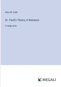 Cover image for Dr. Paull's Theory; A Romance