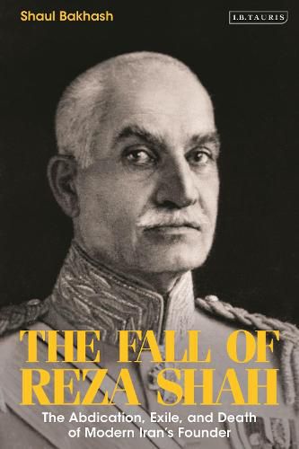 Cover image for The Fall of Reza Shah: The Abdication, Exile, and Death of Modern Iran's Founder