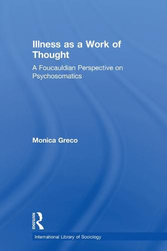 Cover image for Illness as a Work of Thought: A Foucauldian Perspective on Psychosomatics