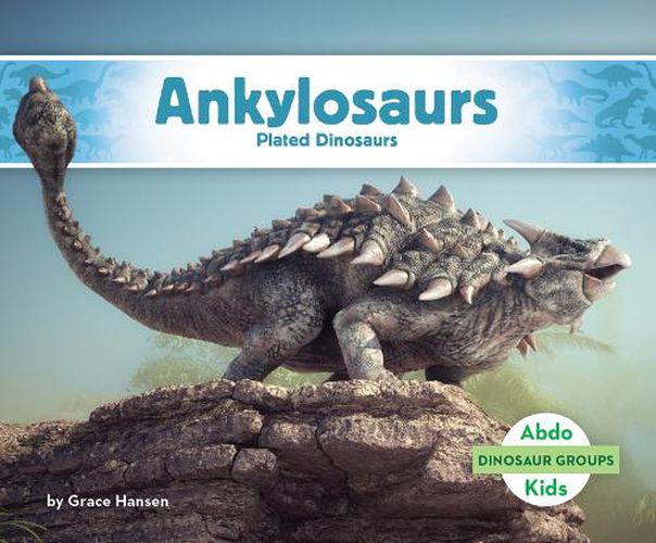 Cover image for Ankylosaurs: Plated Dinosaurs