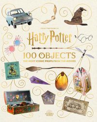 Cover image for From the Films of Harry Potter: 100 Objects: The Most Iconic Props from the Movies