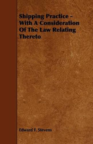 Cover image for Shipping Practice - With A Consideration Of The Law Relating Thereto