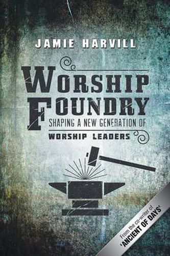 Cover image for Worship Foundry: Shaping a New Generation of Worship Leaders