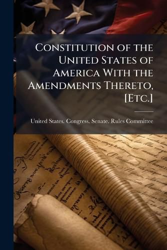 Cover image for Constitution of the United States of America With the Amendments Thereto, [Etc.]