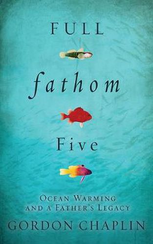 Cover image for Full Fathom Five: Ocean Warming and a Father's Legacy