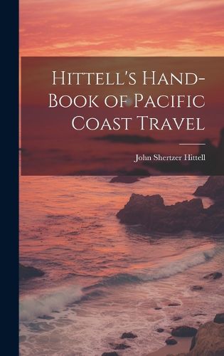 Cover image for Hittell's Hand-book of Pacific Coast Travel