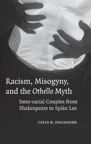 Cover image for Racism, Misogyny, and the Othello Myth: Inter-racial Couples from Shakespeare to Spike Lee