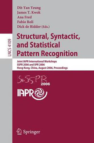 Cover image for Structural, Syntactic, and Statistical Pattern Recognition: Joint IAPR International Workshops, SSPR 2006 and SPR 2006, Hong Kong, China, August 17-19, 2006, Proceedings