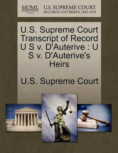 Cover image for U.S. Supreme Court Transcript of Record U S V. D'Auterive: U S V. D'Auterive's Heirs