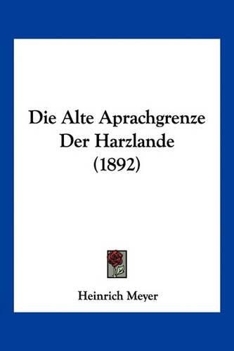 Die Alte Aprachgrenze Der Harzlande (1892)