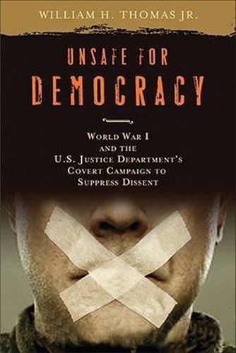 Unsafe for Democracy: World War I and the U.S. Justice Department's Covert Campaign to Suppress Dissent