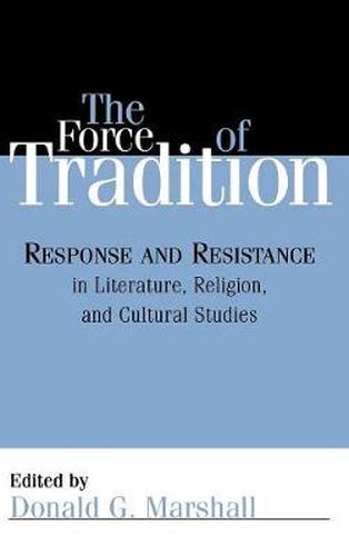 The Force of Tradition: Response and Resistance in Literature, Religion, and Cultural Studies