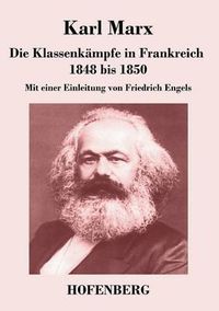 Cover image for Die Klassenkampfe in Frankreich 1848 bis 1850: Mit einer Einleitung von Friedrich Engels