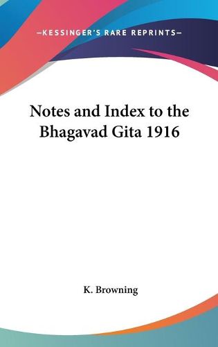 Cover image for Notes and Index to the Bhagavad Gita 1916