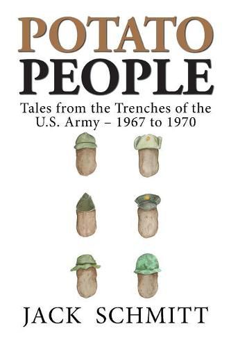 Cover image for Potato People: Tales from the Trenches of the U.S. Army-1967 to 1970