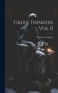 Cover image for Greek Thinkers Vol II