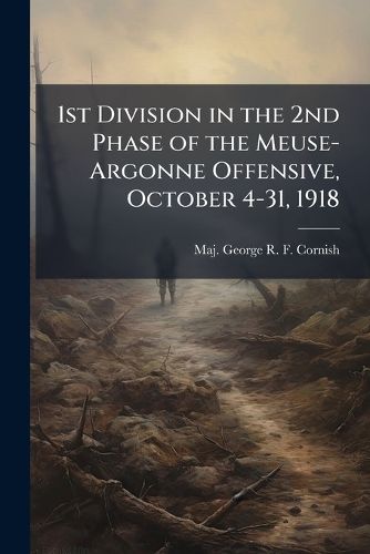 Cover image for 1st Division in the 2nd Phase of the Meuse-Argonne Offensive, October 4-31, 1918