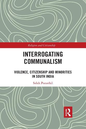 Cover image for Interrogating Communalism: Violence, Citizenship and Minorities in South India