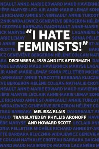 Cover image for I Hate Feminists!: December 6, 1989 and its Aftermath