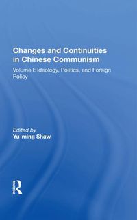 Cover image for Changes and Continuities in Chinese Communism: Volume I: Ideology, Politics, and Foreign Policy