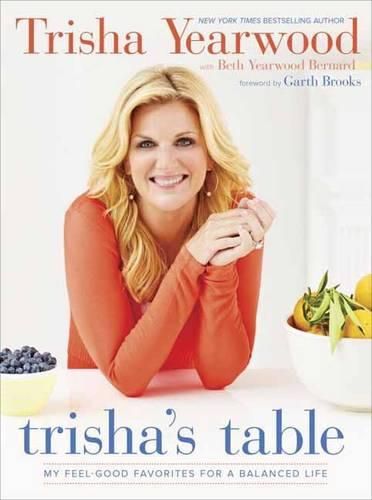 Cover image for Trisha's Table: My Feel-Good Favorites for a Balanced Life: A Cookbook