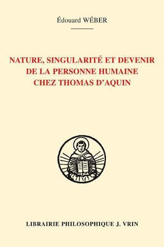 Nature, Singularite Et Devenir de la Personne Humaine Chez Thomas d'Aquin