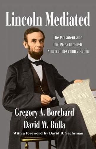 Cover image for Lincoln Mediated: The President and the Press Through Nineteenth-Century Media