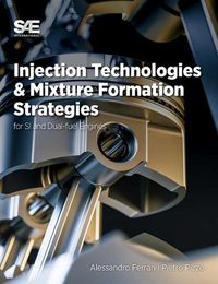 Cover image for Injection Technologies and Mixture Formation Strategies For Spark Ignition and Dual-Fuel Engines