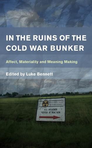 Cover image for In the Ruins of the Cold War Bunker: Affect, Materiality and Meaning Making