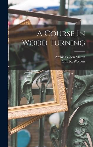 Cover image for A Course In Wood Turning