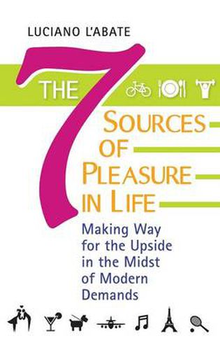 Cover image for The Seven Sources of Pleasure in Life: Making Way for the Upside in the Midst of Modern Demands