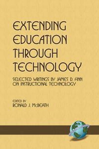 Cover image for Extending Education Through Technology: Selected Writings by James D.Finn on Instructional Technology