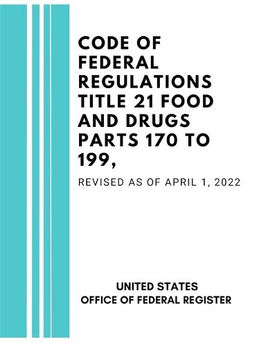 Cover image for Code of Federal Regulations Title 21 Food and Drugs Parts 170 to 199, Revised as of April 1, 2022