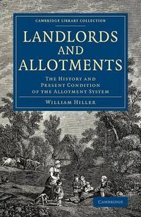 Cover image for Landlords and Allotments: The History and Present Condition of the Allotment System