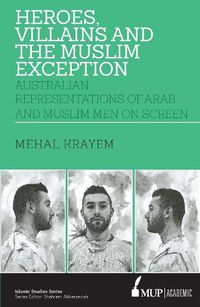 Cover image for Heroes, villains and the muslim exception: Muslim and Arab Men in Australian Crime Drama