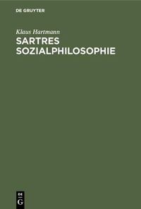 Cover image for Sartres Sozialphilosophie: Eine Untersuchung Zur  Critique de la Raison Dialectique 1