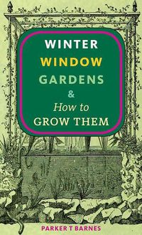 Cover image for Winter Window Gardens & How to Grow Them