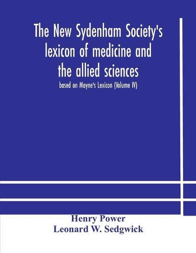 The New Sydenham Society's lexicon of medicine and the allied sciences: based on Mayne's Lexicon (Volume IV)