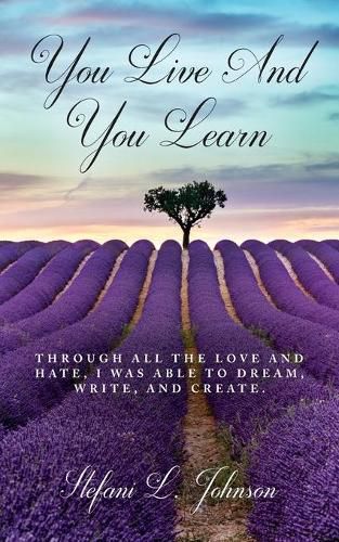 Cover image for You Live And You Learn: Through all the love and hate, I was able to dream, write, and create