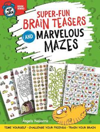 Cover image for Super-Fun Brain Teasers and Marvelous Mazes: Time Yourself, Challenge Your Friends, Train Your Brain